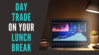 2 Keys To Day Trade On Your Lunch Break