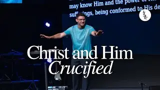 Christ and Him Crucified | Dylan Long