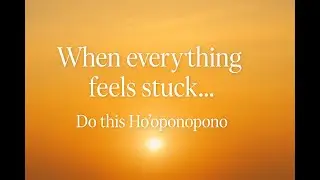 When everything is stuck... Do this Ho’oponopono to open your path