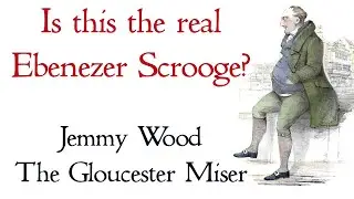 Is this the real Ebenezer Scrooge - The Life of Jemmy Wood, the Gloucester Miser