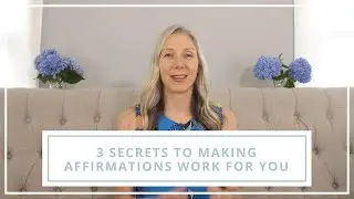 3 Secrets To Making Affirmations Work for You