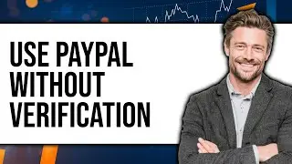 How To Use PayPal Without Verification (Updated 2025)