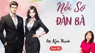 AUDIO NGÔN TÌNH: NỖI SỢ ĐÀN BÀ | TỔNG HỢP TRUYỆN HAY MC KIM THANH DIỄN ĐỌC CẢM XÚC.
