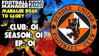 FM20 Manager Road To Glory - Dundee Utd - Club 01 Ep 01 - Football Manager 2020