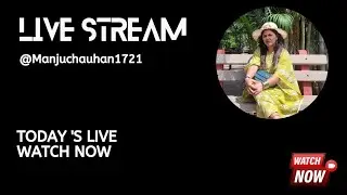 Manju Chauhan  is live!