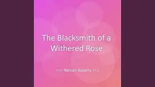 The Blacksmith of a Withered Rose