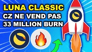 🚨 LUNA CLASSIC : 33M BURN LUNCDAO 🔥 CZ GARDE SES LUNC 🚀 LES D&Eacute;TAILS 👀 (actu crypto TERRA)