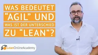 Was bedeutet &ldquo;Agil&rdquo; und was ist der Unterschied zu &ldquo;Lean&rdquo;?