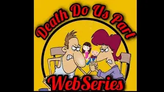 Death Do Us Part WebSeries Episode #8 (Worth More Alive)