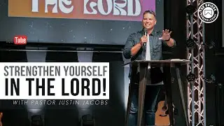 Strengthen Yourself in The Lord | Pastor Justin Jacobs | Sunday Sermon | 1 Samuel 30 | 6-18-23