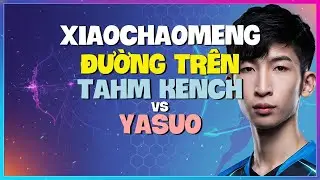 XiaoChaoMeng Pho Dien Ky Thuat Outplay Dinh Cao Voi Tahm Kench Thach Dau Vietsub