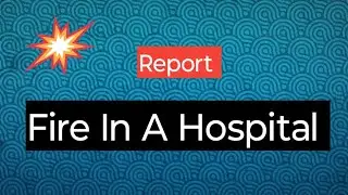 Report on Fire In A Hospital | How To Write A Report | Report writing on Fire In A Hospital | 🩸🩸🩸