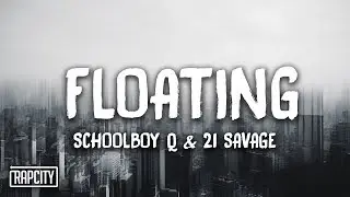 ScHoolboy Q - Floating ft. 21 Savage (Lyrics)