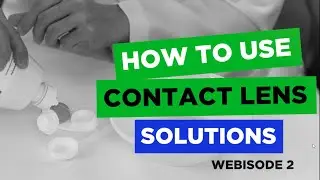 Webisode 2: How To Use Contact Lens Solutions