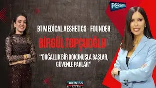 Medikal estetikte doğallığın sırrı | Birgül Topçuoğlu anlattı