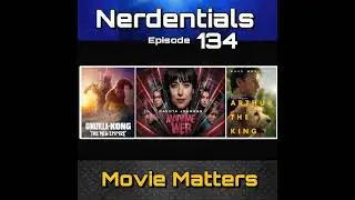 Episode 134: Madame Web? Godzilla X Kong, Arthur the King, Reviews | Nerdentials Podcast
