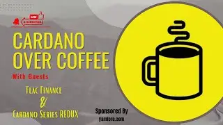 Cardano Over Coffee W/ Guest Flac Finance and Cardano Series