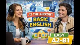 At the Airport: Basic English | Travel English for A2–B1 Learners Podcast