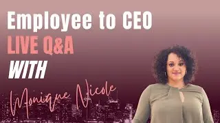 Employee to CEO LIVE Q&A w. Monique Nicole