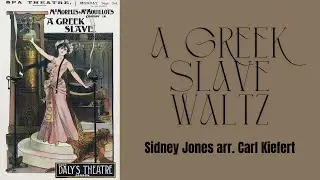A Greek Slave Waltz &ndash; Music by Sidney Jones arranged by Carl Kiefert.