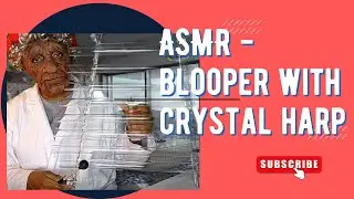 #ASMR Roleplay Old Lady 92 - Crystal Harp BLOOPER (mid video) - See how 92 year old handle situation