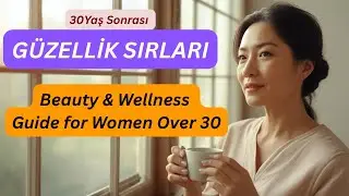 30 Yaş Sonrası G&uuml;zellik Sırları | Beauty & Wellness Guide for Women Over 30 #beautysecrets #g&uuml;zellik