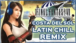 Costa Del Sol ▸ Latin Summer Chill Remix ▸ Final Fantasy VII