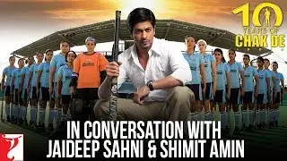 In Conversation With Jaideep Sahni & Shimit Amin | #10YearsOfChakDeIndia