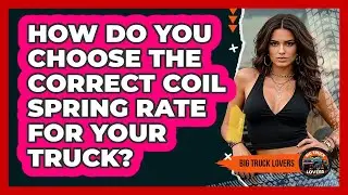 How Do You Choose The Correct Coil Spring Rate For Your Truck? - Big Truck Lovers
