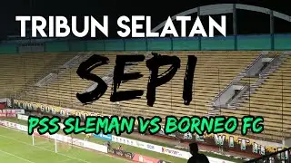 BCS BOIKOT PERTANDINGAN PSS SLEMAN vs BORNEO FC 10 November LIVE UPDATE Suporter TRIBUN SELATAN Sepi