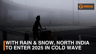 With rain & snow, north India to enter 2025 in cold wave