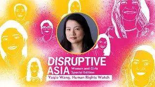 &lsquo;Disruptive Asia&rsquo; Women and Girls Special Edition: Yaqiu Wang