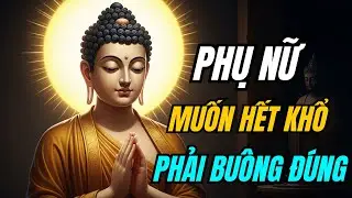Lục Tổ Huệ Năng: Phụ Nữ Muốn Giải Nghiệp, Dứt Khổ Đau Phải Biết Buông Đúng hãy nghe bài này.