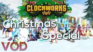Clockworks Flyff - VOD - 25.12.2021 - Christmas Special (1/2)