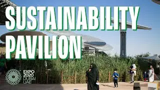 🌱 Sustainability Pavilion [🌍 Expo Dubai 2020]