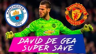DAVID DE GEA SUPER SAVE MANCHESTER UNITED MANCHESTER CITY
