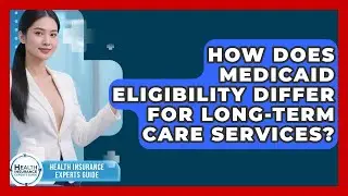 How Does Medicaid Eligibility Differ for Long-Term Care Services?
