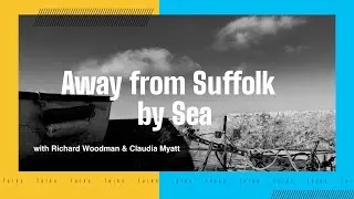 Felixstowe Book Festival 2022 - Talk 3/5 - Away from Suffolk by Sea