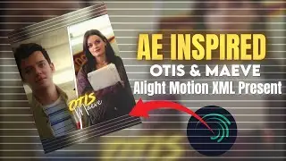 OTIS & MAEVE |Efx edit| Ae Inspired| Alight Motion Free Present Xml Scene Pack 🤤 