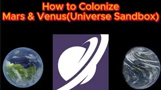How to Colonize Mars And Venus in Universe Sandbox