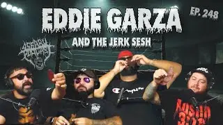 EP. 248 | Eddie Garza and the Jerk Sesh