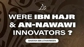 Were Ibn Hajr al-'Asqalani and an-Nawawi Innovators? | Shaykh ibn Uthaymeen