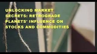 Unlocking Market Secrets: Retrograde Planets' Influence on Stocks and Commodities
