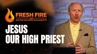 Fresh Fire - Jesus, Our High Priest