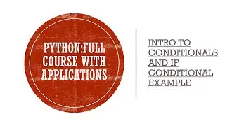 | Introduction to Conditionals | If Conditional Example | Full Course on Python with Applications |