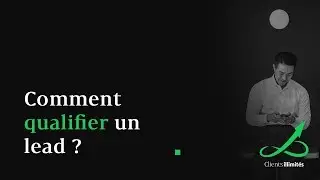 Comment qualifier un Lead dans votre prospection commerciale ?