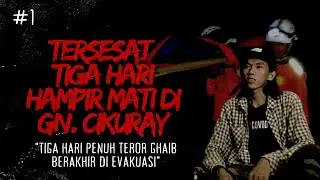 TERSESAT TIGA HARI, KISAH MISTIS PENDAKIAN GUNUNG CIKURAY #1
