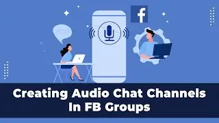 How to Create Audio Chat Channels in Facebook Groups