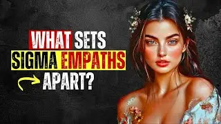 What Sets Sigma Empaths Apart: The Hidden Power of Sensitivity