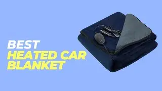 Best Heated Car Blanket | Supercharge Your Winter Commute - The Best Heated Car Blanket!
